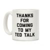 Thanks For Coming To My Ted Talk Coffee Mug