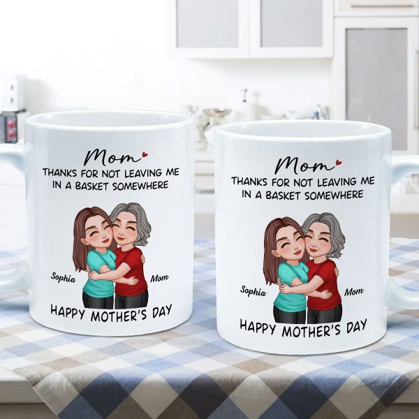 Thanks For Not Leaving Me In Basket Somewhere Happy Mother's Day Personalized Mug