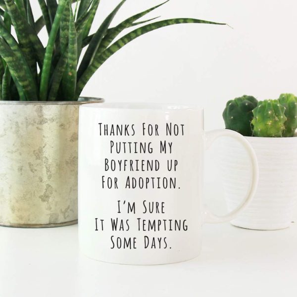Thanks for Not Putting My Boyfriend Up for Adoption Coffee Mug Funny Gift for Boyfriend's Mom