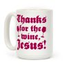 Thanks For The Wine, Jesus! Coffee Mug