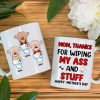 Thanks For Wiping My A*s And Stuff, Personalized Mug, Gift For Mom, Mother's Day Gift