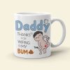 Thanks For Wiping My Bum Personalized Coffee Mug, Funny Gift For Father's Day
