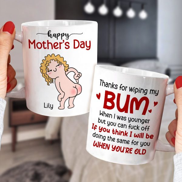 Thanks For Wiping My Bum When I Was Younger - Personalized Mother's Day Mug - Gift For Mom