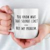 That Sound Like Not My Problem - Coworker Personalized Custom Mug - Christmas Gift For Coworker