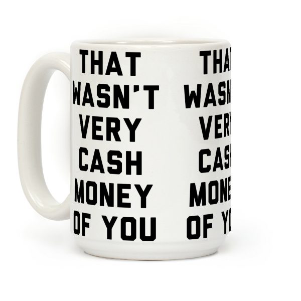 That Wasn't Very Cash Money Of You Coffee Mug