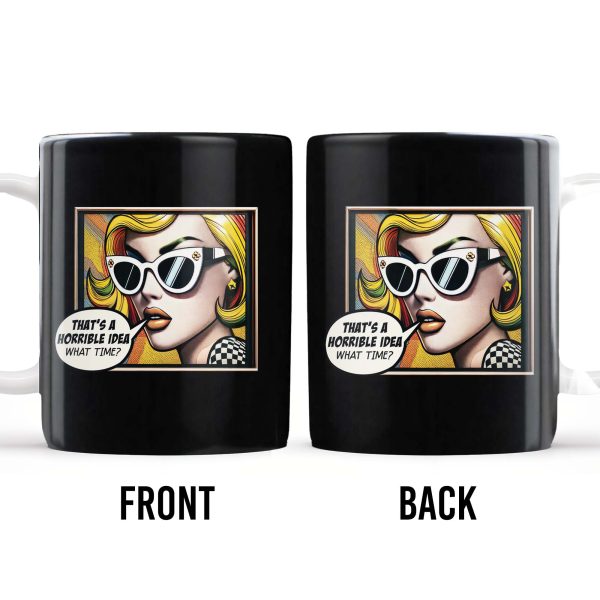 That's A Horrible Idea What Time Comic Style Mug - Personalized Custom Coffee Mug - DTG007_MG