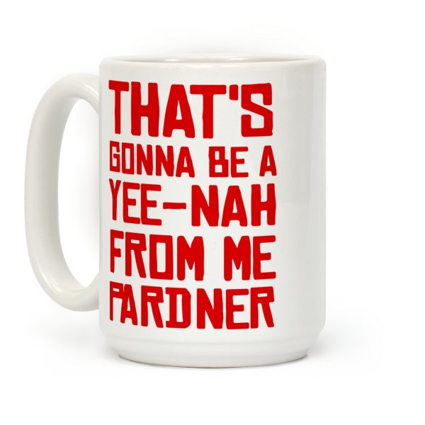 That's Gonna Be A Yee-Nah From Me Pardner Coffee Mug