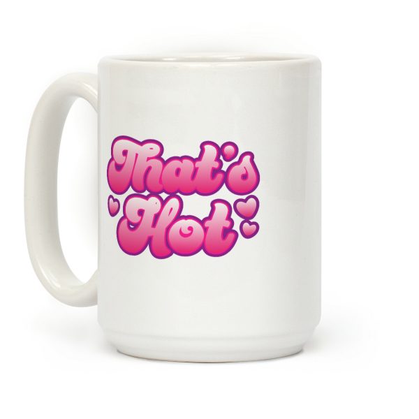 That's Hot Coffee Mug