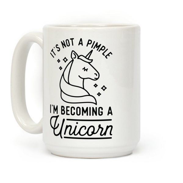 That's Not a Pimple I'm Becoming a Unicorn Coffee Mug