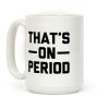 That's On Period Coffee Mug