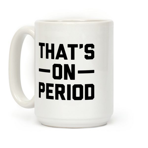 That's On Period Coffee Mug