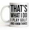 That's What I Do I Play Golf And I Know Things - Personalized Custom Coffee Mug - GOLF016_MG