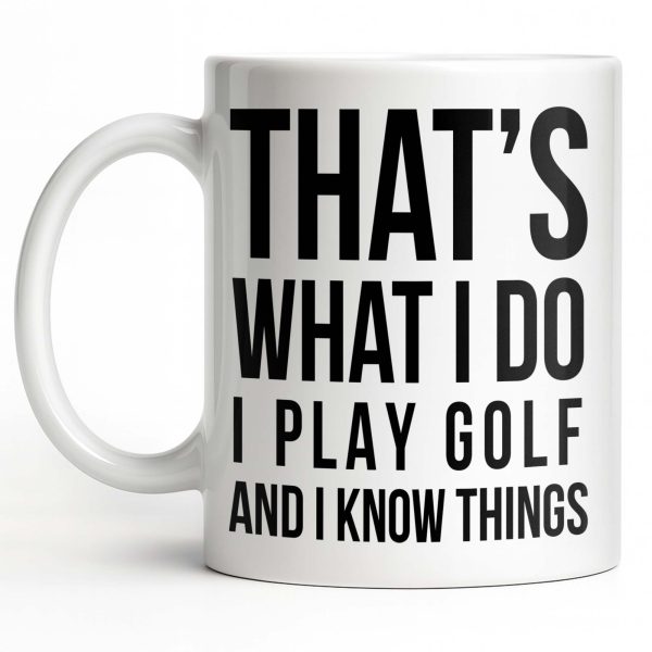That's What I Do I Play Golf And I Know Things - Personalized Custom Coffee Mug - GOLF016_MG