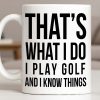That's What I Do I Play Golf And I Know Things - Personalized Custom Coffee Mug - GOLF016_MG
