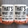 That's What I Do I Play Golf And I Know Things - Personalized Custom Coffee Mug - GOLF016_MG