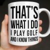 That's What I Do I Play Golf And I Know Things - Personalized Custom Coffee Mug - GOLF016_MG