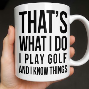 That's What I Do I Play Golf And I Know Things - Personalized Custom Coffee Mug - GOLF016_MG