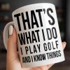 That's What I Do I Play Golf And I Know Things - Personalized Custom Coffee Mug - GOLF016_MG