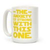 The Anxiety Is Strong With This One Coffee Mug