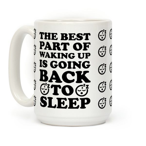 The Best Part Of Waking Up Is Going Back To Sleep Coffee Mug