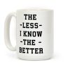 The Less I know The Better Coffee Mug