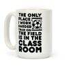 The Only Place I work Harder Than On the Field is in the Class Room Soccer Coffee Mug