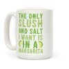 The Only Slush and Salt I Want is in a Margarita Coffee Mug