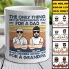 The Only Thing Better Than Having You - Gift For Grandpas And Dads - Personalized Mug