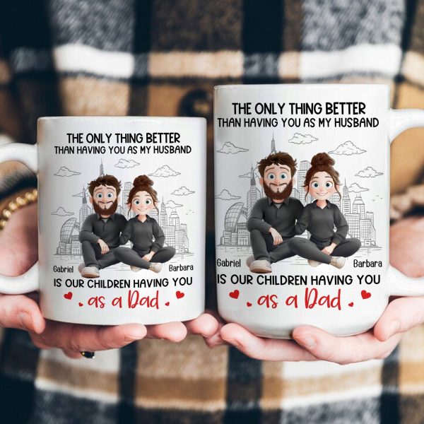 The Only Thing Better Than Having You As My Husband - Personalized Mug