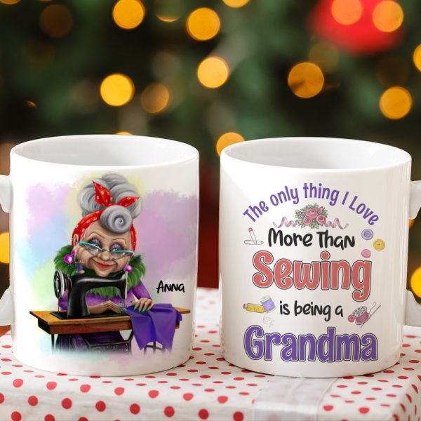 The Only Thing I Love More Than Sewing Is Being A Grandma Personalized Sewing Grandma Mug