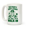 The Party Don't Start Till I Walk In (St. Patrick) Coffee Mug