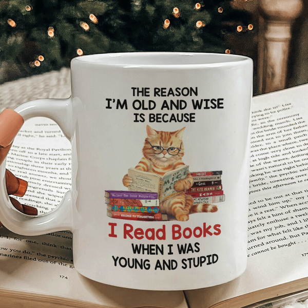 The Reason I'm Old And Wise Is Because I Read Books When I Was Young And Stupid - Personalized Mug - Gift For Book Lovers, Readers HH01