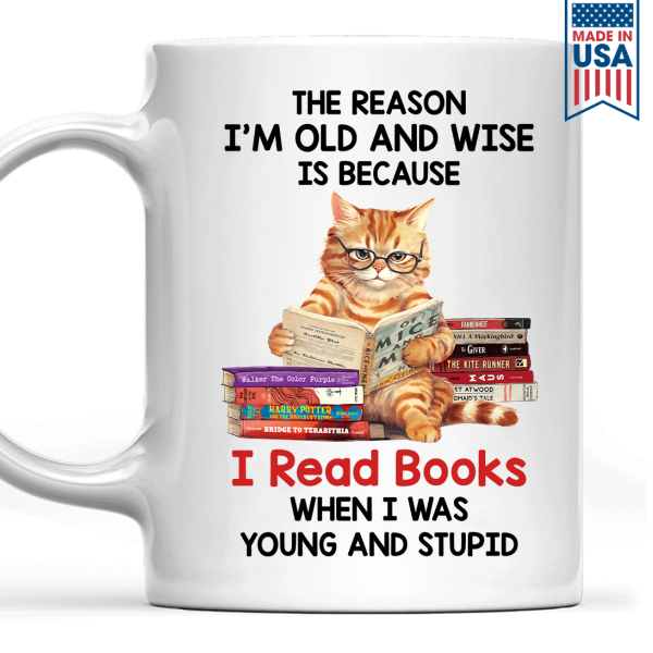 The Reason I'm Old And Wise Is Because I Read Books When I Was Young And Stupid - Personalized Mug - Gift For Book Lovers, Readers HH01