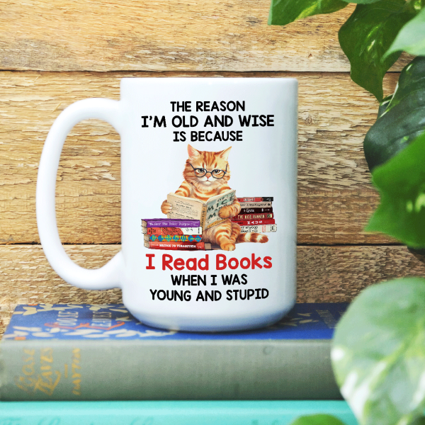 The Reason I'm Old And Wise Is Because I Read Books When I Was Young And Stupid - Personalized Mug - Gift For Book Lovers, Readers HH01