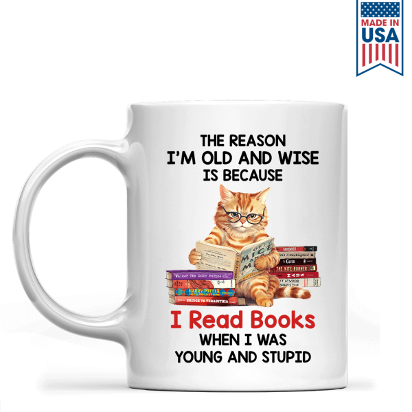 The Reason I'm Old And Wise Is Because I Read Books When I Was Young And Stupid - Personalized Mug - Gift For Book Lovers, Readers HH01