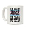The Scary Trans Person The Media Warned You About Coffee Mug