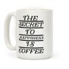 The Secret To Happiness Is Coffee Coffee Mug