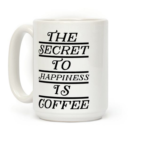 The Secret To Happiness Is Coffee Coffee Mug