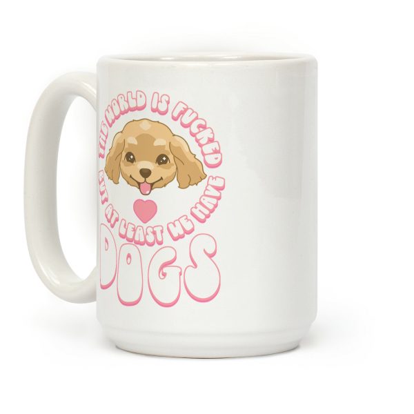 The World is F***ed But At Least We Have Dogs Golden Retriever Coffee Mug