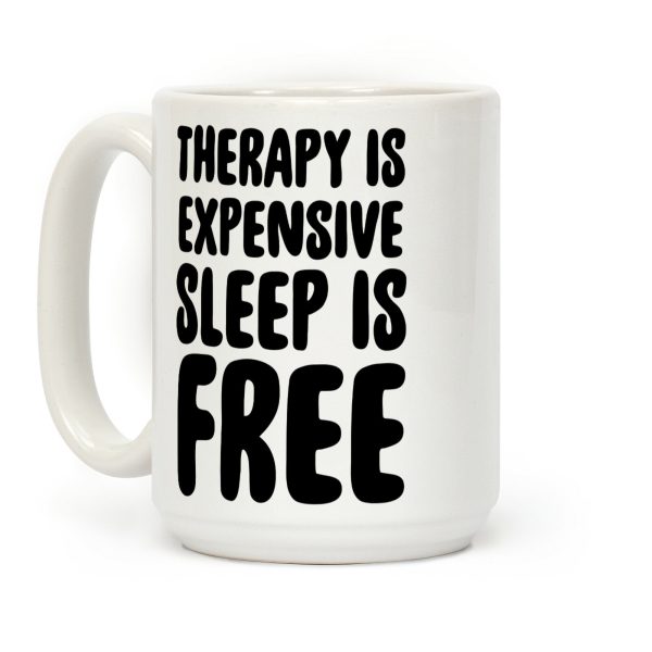Therapy is Expensive - Sleep is Free Coffee Mug
