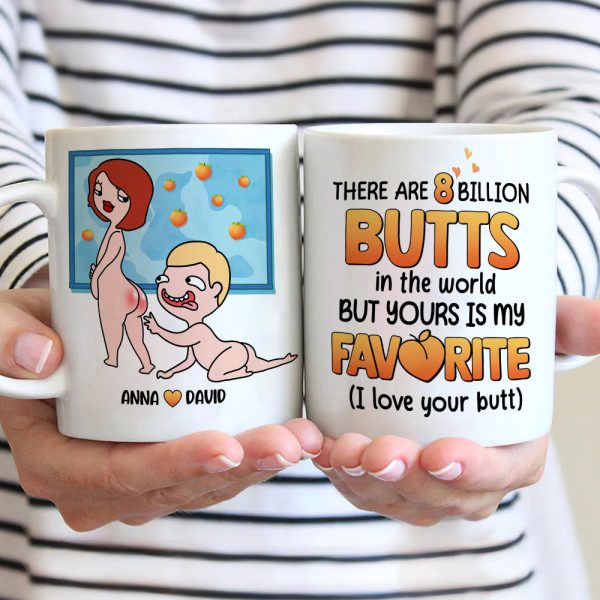There Are 8 Billion Butts In The World But Yours Is My Favorite - Personalized Couple Mug - Gift For Couple