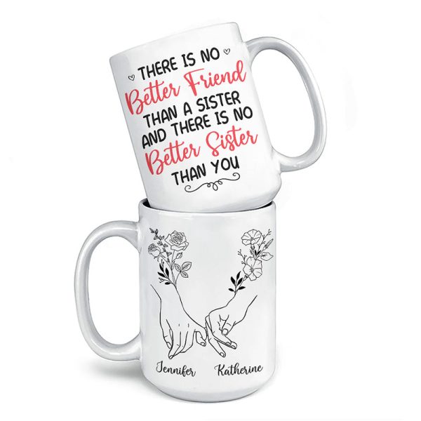 There Is No Better Sister Than You - Bestie Personalized Custom Mug - Gift For Best Friends, BFF, Sisters