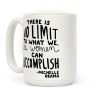 "There is no limit to what we, as women, can accomplish." -Michelle Obama Coffee Mug