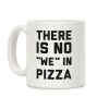 There Is No "we" In Pizza Coffee Mug