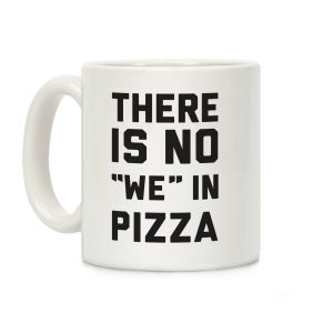 There Is No "we" In Pizza Coffee Mug