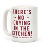 There's No Crying in the Kitchen Coffee Mug