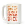 There's No Such Thing As Too Much Pumpkin Spice Coffee Mug