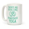 There's No Yoga Like Hungover Yoga Coffee Mug