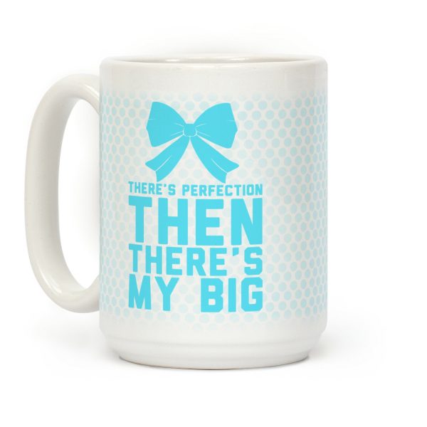 There's Perfection Then There's My Big Coffee Mug