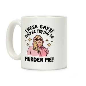 These Gays! They're Trying to Murder Me! Coffee Mug